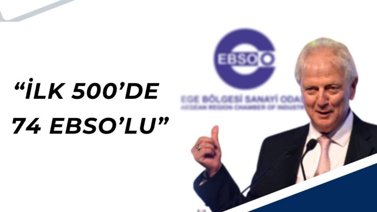 EBSO Üyelerinin 2023 Yılı Başarısı Türkiye’nin 500 Büyük Sanayi Kuruluşu Listesinde 74 Firma