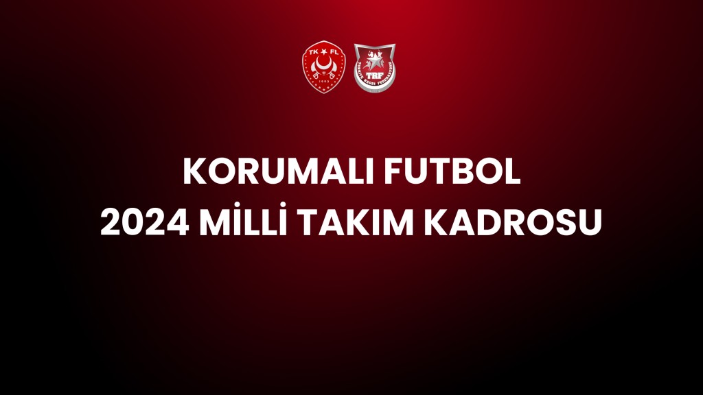 KORUMALI FUTBOL 2024 MİLLİ TAKIM KADROSU